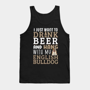 I Just Want To Drink Beer And Hang With My English Bulldog Tank Top